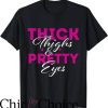 Thick Thighs Save Lives T-Shirt Thick Thighs And Pretty Eyes