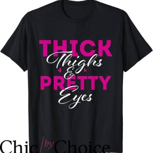 Thick Thighs Save Lives T-Shirt Thick Thighs And Pretty Eyes