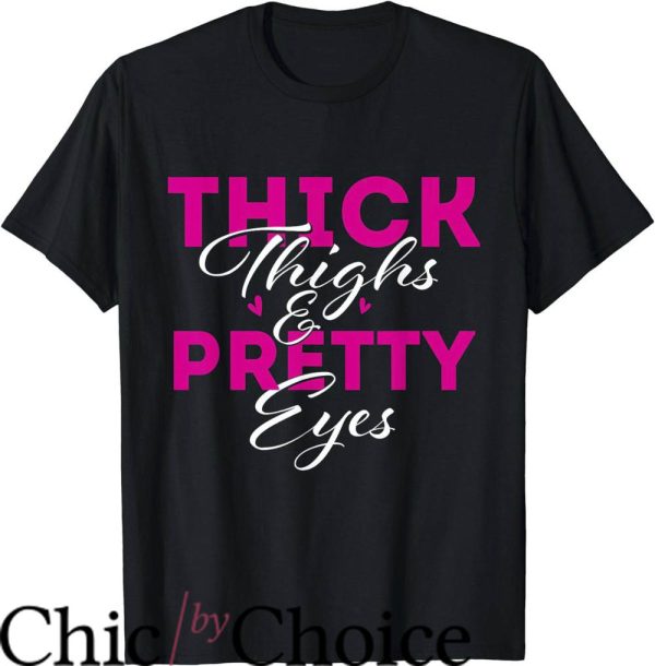 Thick Thighs Save Lives T-Shirt Thick Thighs And Pretty Eyes