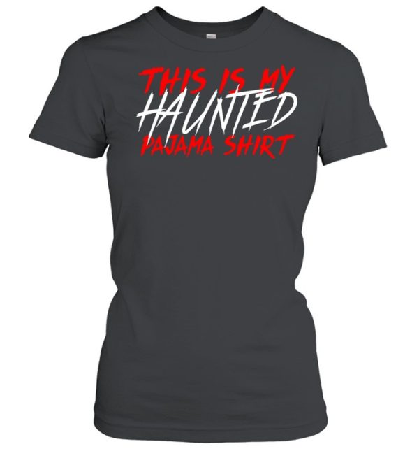 This Is My Haunted Pajama Shirt Creepy Halloween Sleep shirt