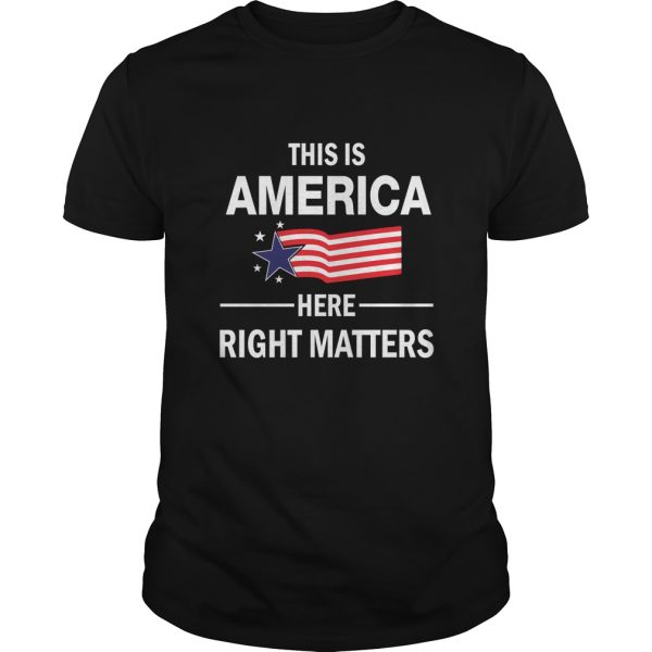 This is America here right matters shirt, hoodie, long sleeve