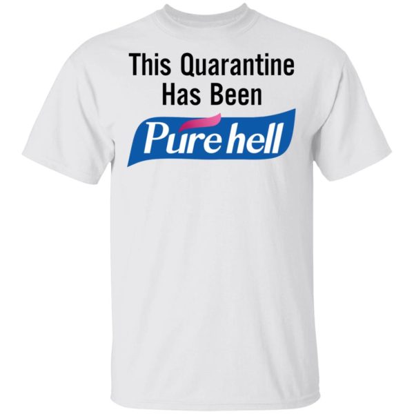 This quarantined has been Pure Hell shirt, hoodie, long sleeve