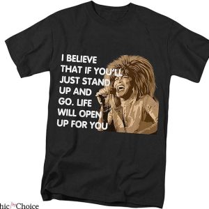 Tina Turner T-Shirt Life Will Open Up For You T-Shirt