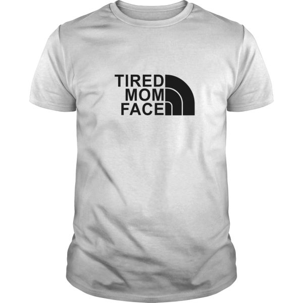 Tired Mom Face shirt, hoodie, long sleeve, ladies tee