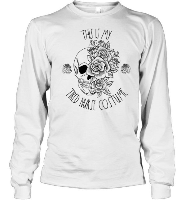 Tired Nurse Halloween Costume Floral Skull Boo Nursing Crew shirt