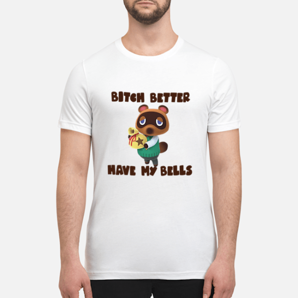 Tom Nook Bitch better have my bells shirt, hoodie, long sleeve