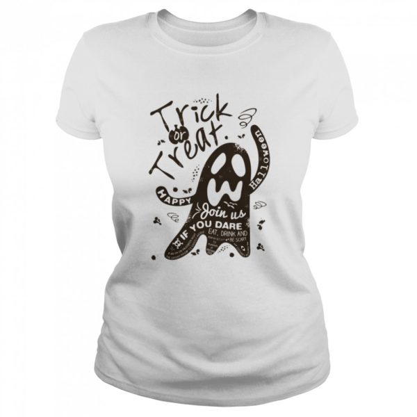 Trick Or Treat Happy Halloween Scary Ghost Join Us If You Dare shirt