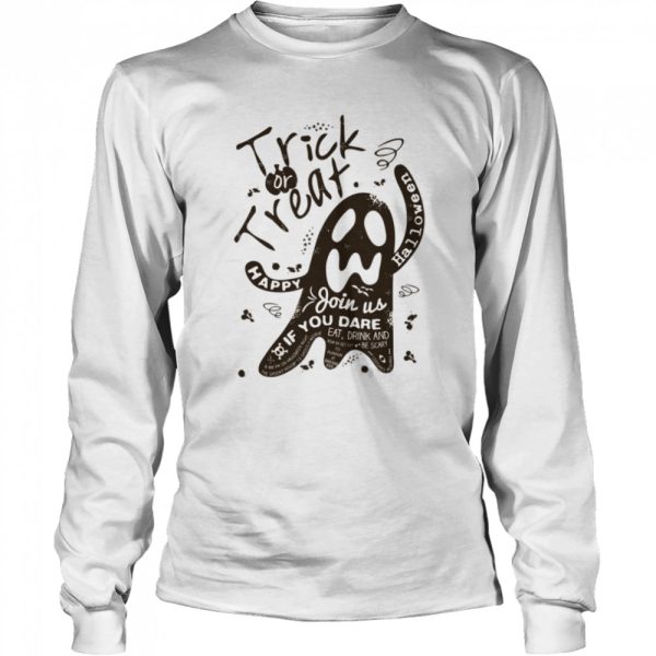 Trick Or Treat Happy Halloween Scary Ghost Join Us If You Dare shirt