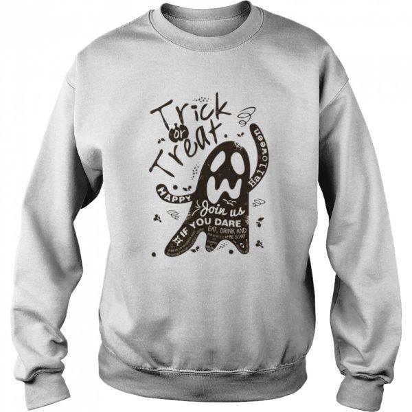 Trick Or Treat Happy Halloween Scary Ghost Join Us If You Dare shirt