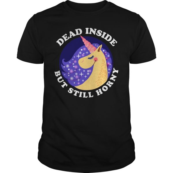 Unicorn dead inside but still horny shirt, hoodie, long sleeve