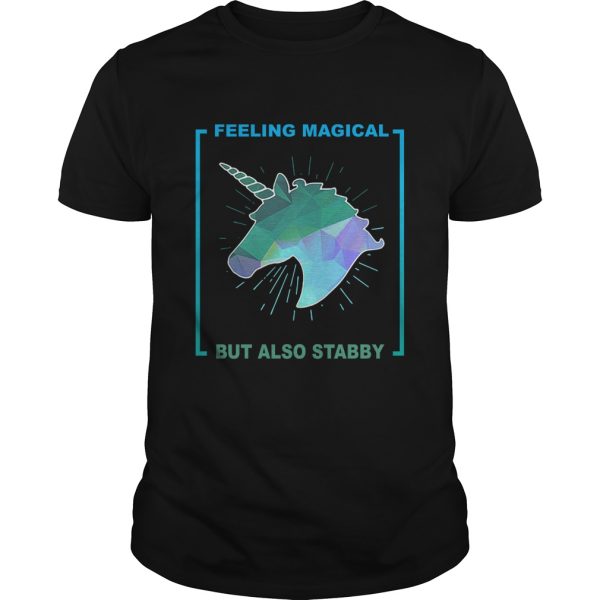 Unicorn feeling magical but also stabby shirt, hoodie, long sleeve