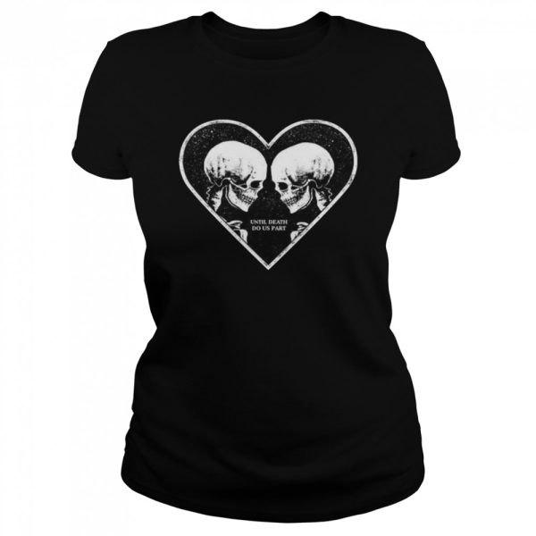 Until Death Do Us Part Skeleton Heart Lovers Halloween Lovers Gift T-Shirt