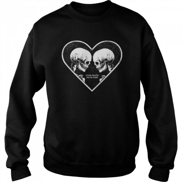 Until Death Do Us Part Skeleton Heart Lovers Halloween Lovers Gift T-Shirt