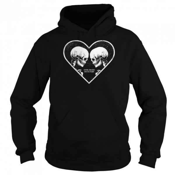 Until Death Do Us Part Skeleton Heart Lovers Halloween Lovers Gift T-Shirt