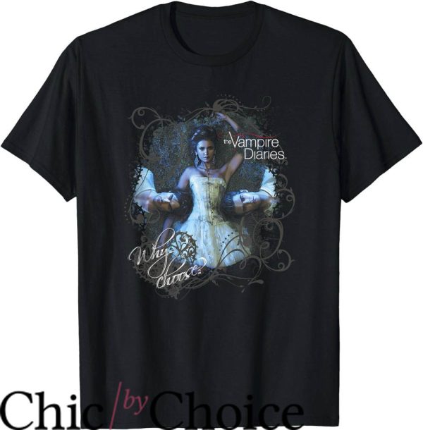 Vampire Diaries T-Shirt Vampire Diaries Why Choose