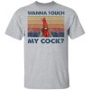 Wanna touch my cook shirt, hoodie, long sleeve