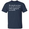 We should not have to run for our lives shirt, hoodie