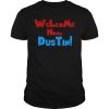 Welcome home Dustin shirt