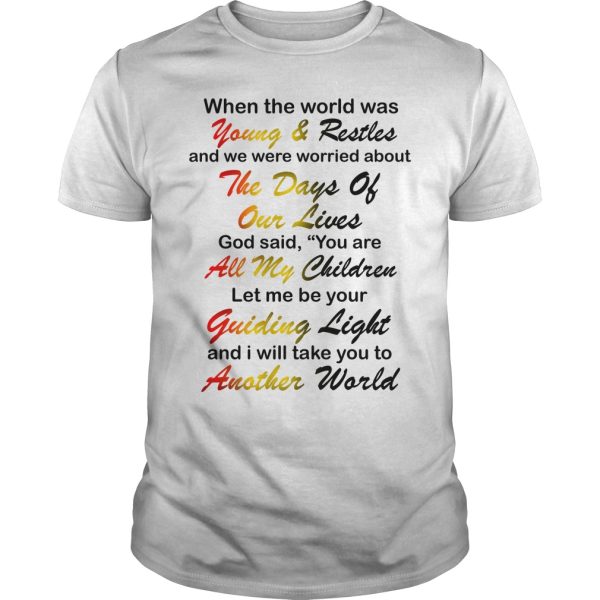 When the world was young and restles and we were worried shirt