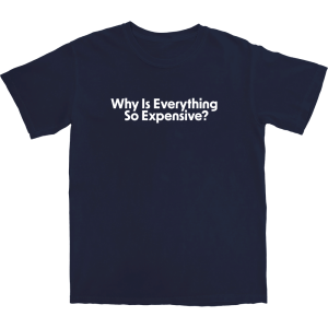 Why Is Everything So Expensive T Shirt Why Is Everything So Expensive T Shirt