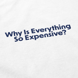 Why Is Everything So Expensive T Shirt 4