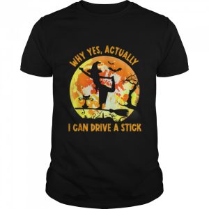 Why Yes Actually I Can Drive A Stick Halloween Witch Costume T-Shirt B0B7JNQQVG Why Yes Actually I Can Drive A Stick Halloween Witch Costume T-Shirt B0B7JNQQVG