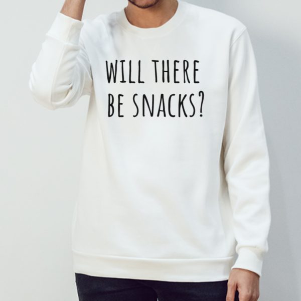 Will There Be Snacks Quote shirt