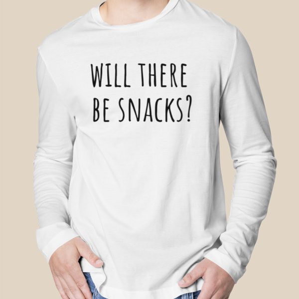 Will There Be Snacks Quote shirt