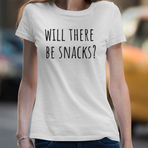 Will There Be Snacks Quote shirt