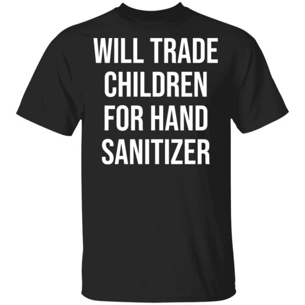 Will trade children for hand sanitizer shirt, hoodie, long sleeve