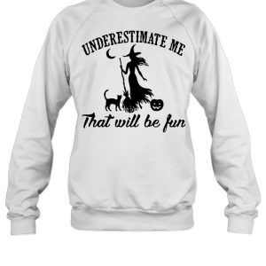 Witch And Cat Underestimate Me That Will Be Fun Halloween Shirt 3 Witch And Cat Underestimate Me That Will Be Fun Halloween Shirt 4
