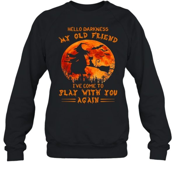 Witch and Cat hello darkness my old friend I’ve come to play with you again Halloween shirt