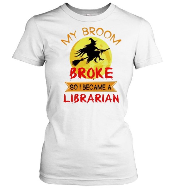 Witch my broom broke so I became a Librarian shirt