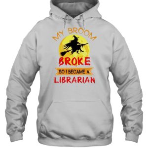 Witch my broom broke so I became a Librarian shirt 4 Witch my broom broke so I became a Librarian shirt 5