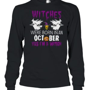 Witches Are Born In October Yes Im A Witch Halloween T Shirt 3