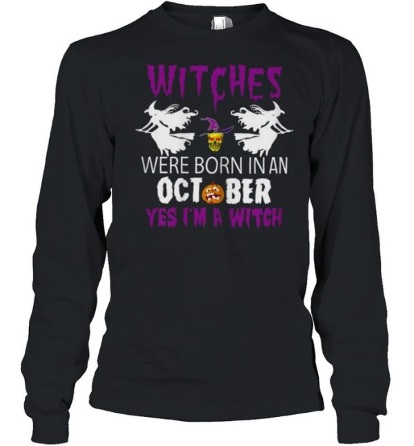 Witches Are Born In October Yes Im A Witch Halloween T-Shirt