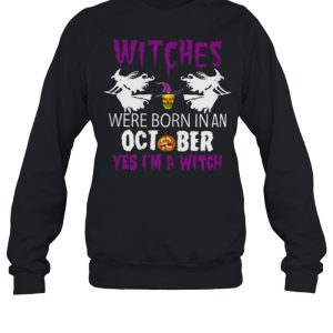 Witches Are Born In October Yes Im A Witch Halloween T Shirt 4