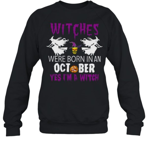 Witches Are Born In October Yes Im A Witch Halloween T-Shirt