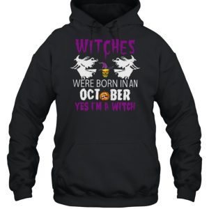 Witches Are Born In October Yes Im A Witch Halloween T Shirt 5