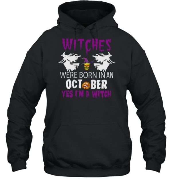 Witches Are Born In October Yes Im A Witch Halloween T-Shirt