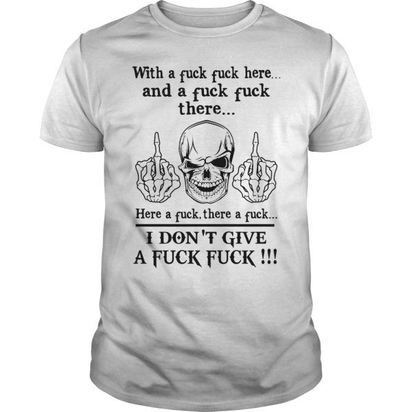 With a fuck fuck here and a fuck there here a fuck there a fuck shirt