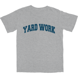 Yard Work T Shirt