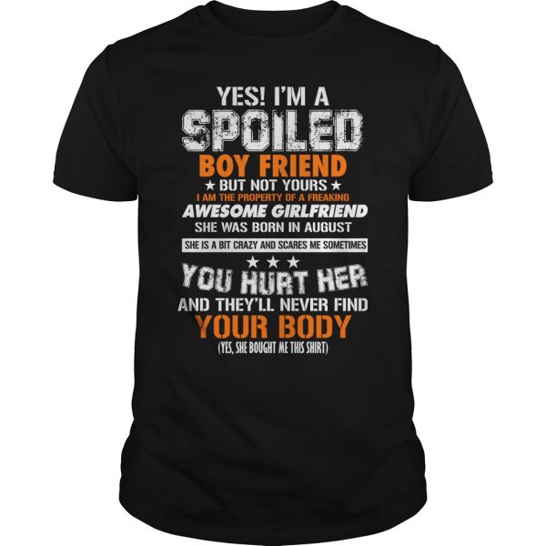 Yes I’m a spoiled boy friend but not yours I am the property of a shirt