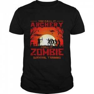 You Call It Archery I Call It Zombies Survival Training Halloween Shirt You Call It Archery I Call It Zombies Survival Training Halloween Shirt