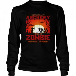 You Call It Archery I Call It Zombies Survival Training Halloween Shirt 2 You Call It Archery I Call It Zombies Survival Training Halloween Shirt 3