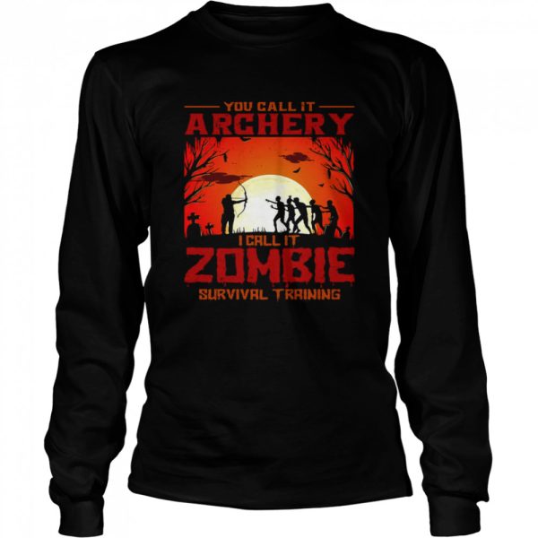 You Call It Archery I Call It Zombies Survival Training Halloween Shirt