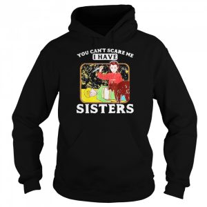 You Cant Scare Me I Have Sisters Brother Halloween Shirt 4 You Cant Scare Me I Have Sisters Brother Halloween Shirt 5