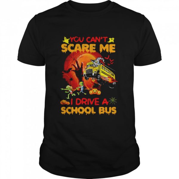 You can’t scare me I drive a school bus Halloween shirt