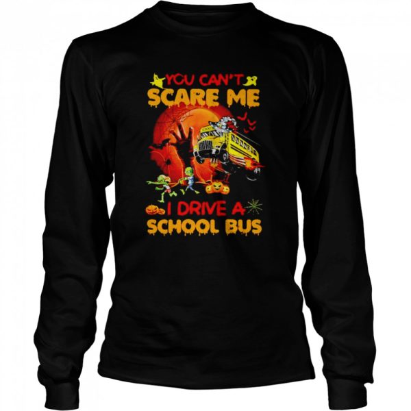 You can’t scare me I drive a school bus Halloween shirt