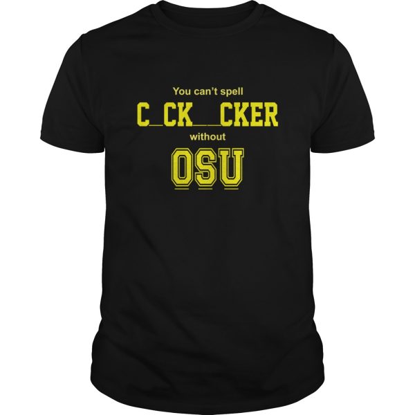 You cant spell cocksucker without OSU shirt, hoodie, long sleeve